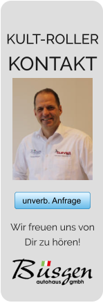 KULT-ROLLER KONTAKT            unverb. Anfrage Wir freuen uns von  Dir zu hören! unverb. Anfrage
